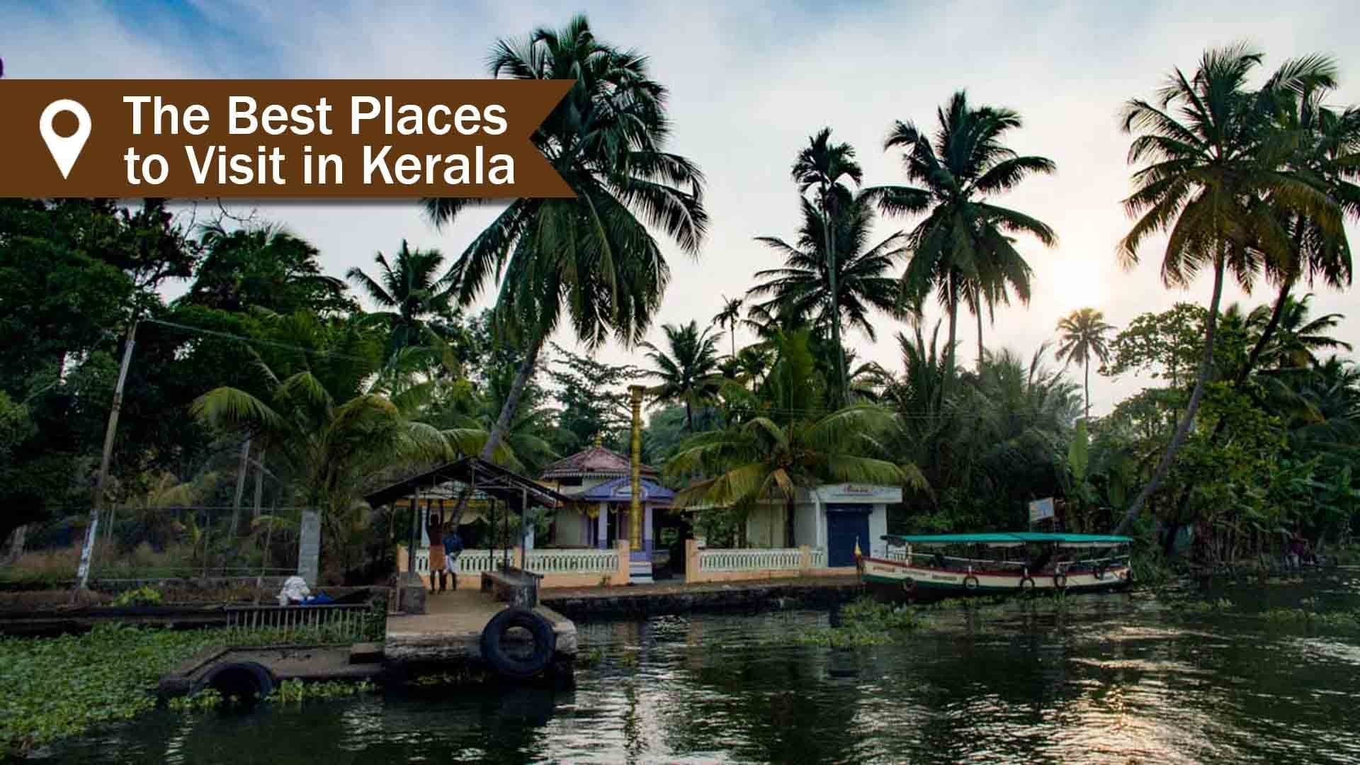 The Best Places to Visit in Kerala - Travel Life Experiences